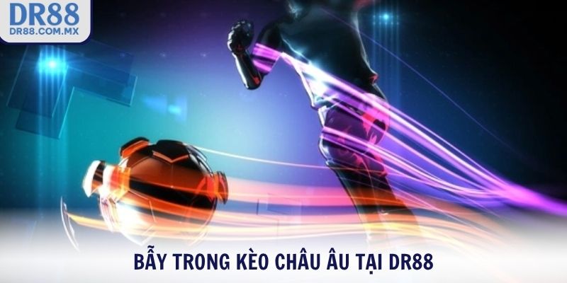 Bẫy trong kèo Châu Âu tại DR88
