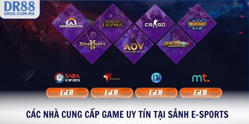 Các nhà cung cấp game uy tín tại sảnh E-Sports
