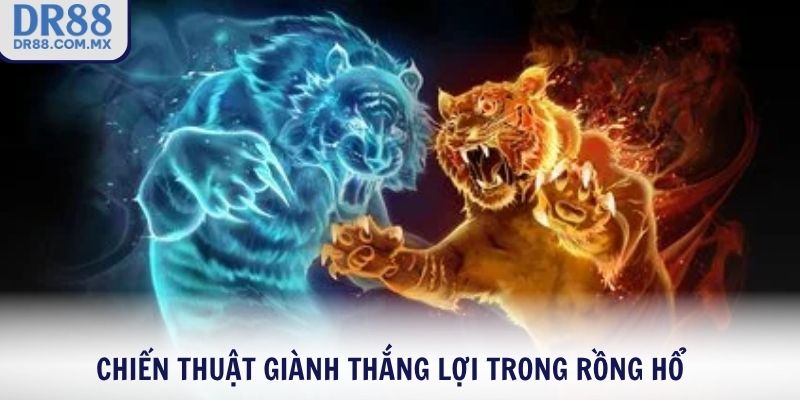 Chiến thuật giành thắng lợi trong Rồng Hổ