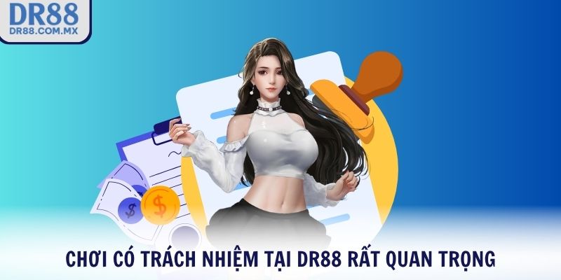 Chơi có trách nhiệm tại DR88 rất quan trọng