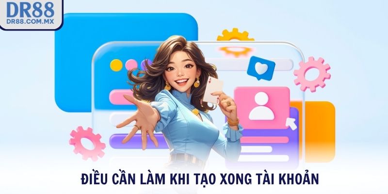 Điều cần làm khi tạo xong tài khoản