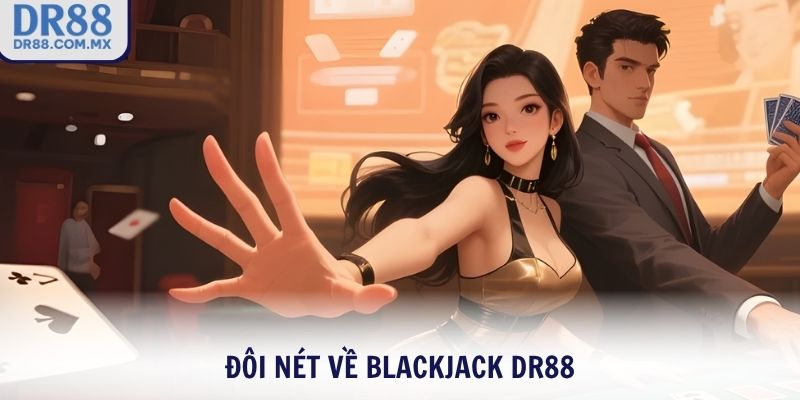 Đôi nét về Blackjack DR88