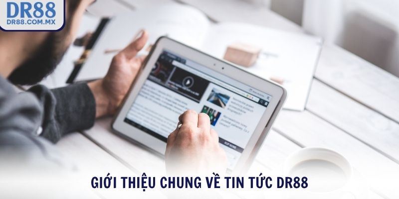 Giới thiệu chung về tin tức DR88