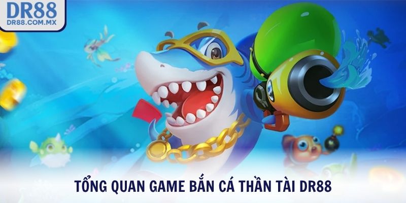 Giới thiệu game Bắn Cá Thần Tài DR88