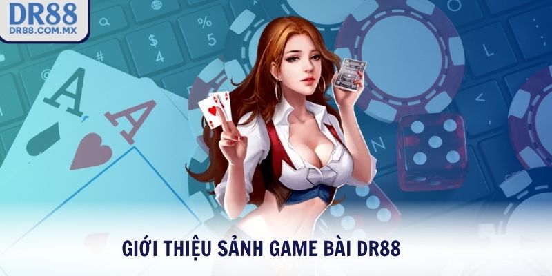 Giới thiệu sảnh game bài DR88