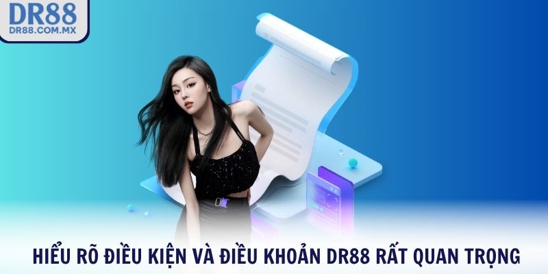 Hiểu rõ điều kiện và điều khoản DR88 rất quan trọng
