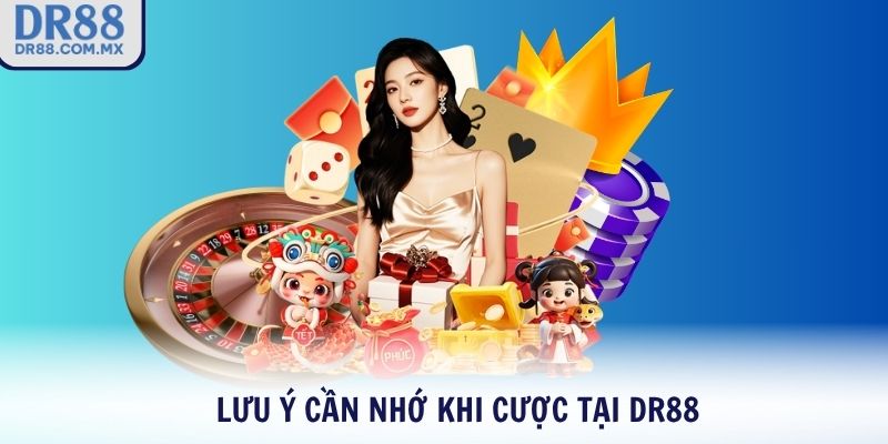 Lưu ý cần nhớ khi cược tại DR88