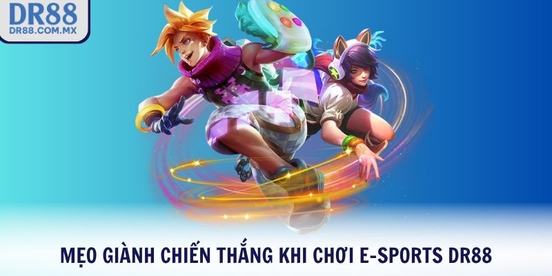 Mẹo giành chiến thắng khi chơi E-Sports DR88