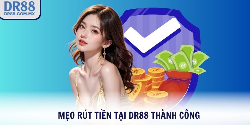 Mẹo rút tiền tại DR88 thành công