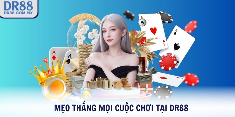 Mẹo thắng mọi cuộc chơi tại DR88