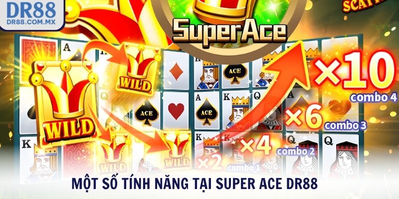 Một số tính năng tại Super ACE DR88