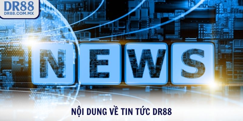 Nội dung về tin tức DR88