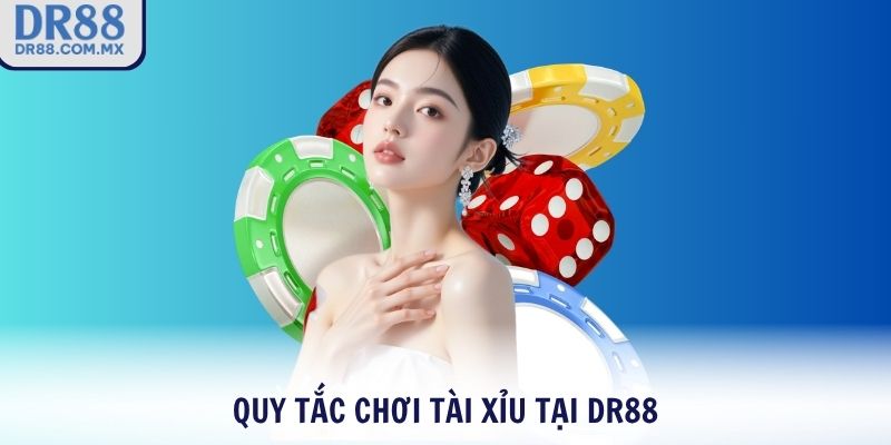 Quy tắc chơi Tài Xỉu tại DR88