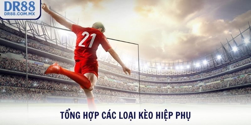 Tổng hợp các loại kèo hiệp phụ