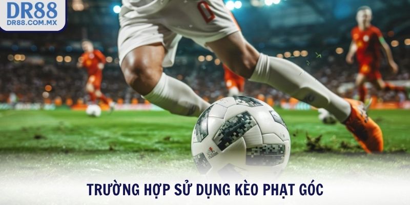 Trường hợp sử dụng kèo phạt góc