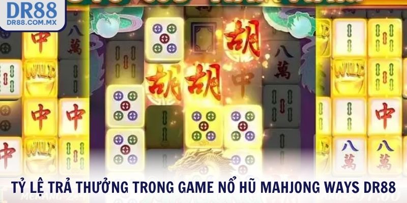Tỷ lệ trả thưởng trong game nổ hũ Mahjong Ways DR88