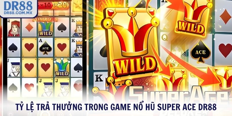 Tỷ lệ trả thưởng trong game nổ hũ Super ACE DR88