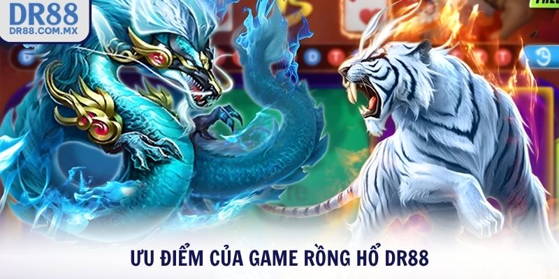 Ưu điểm của game Rồng Hổ DR88
