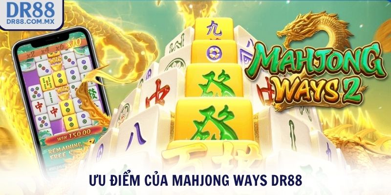 Ưu điểm của Mahjong Ways DR88